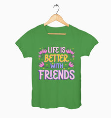 Female Round Neck Half Sleeve Classic | Life Is Better With Friends