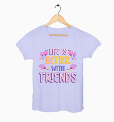 Female Round Neck Half Sleeve Classic | Life Is Better With Friends