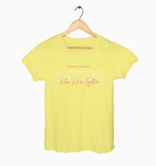 Female Round Neck Half Sleeve Classic | Everythings Better When Were Together