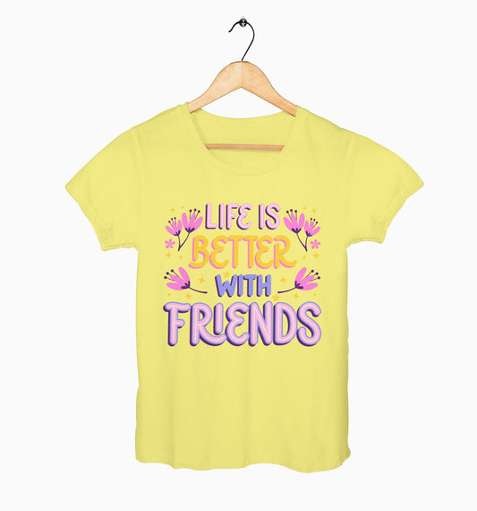 Female Round Neck Half Sleeve Classic | Life Is Better With Friends