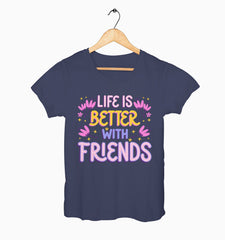 Female Round Neck Half Sleeve Classic | Life Is Better With Friends