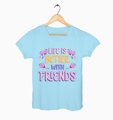 Female Round Neck Half Sleeve Classic | Life Is Better With Friends