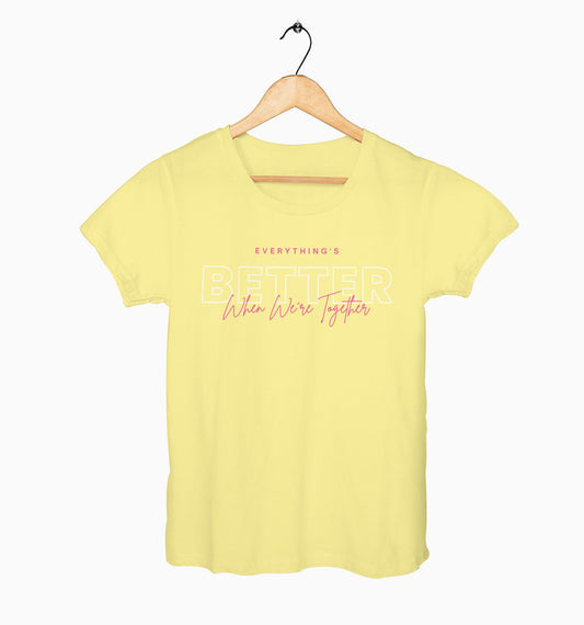 Female Round Neck Half Sleeve Classic | Everythings Better When Were Together