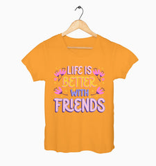 Female Round Neck Half Sleeve Classic | Life Is Better With Friends