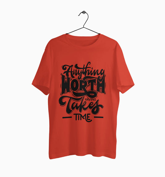 Male Round Neck Half Sleeve Classic | Anything Worth Having Takes Time