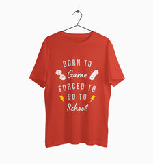 Male Round Neck Half Sleeve Classic | Born To GameForced To Go School