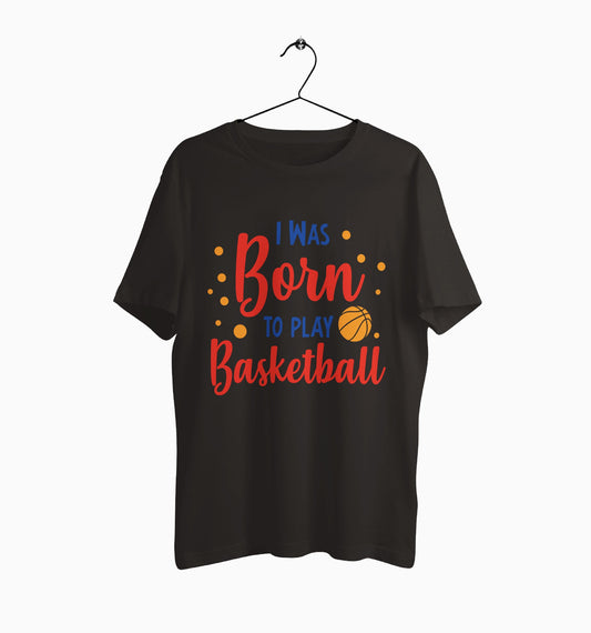 Male Round Neck Half Sleeve Classic | Born To Play Basketball