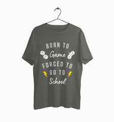 Male Round Neck Half Sleeve Classic | Born to game forced to school