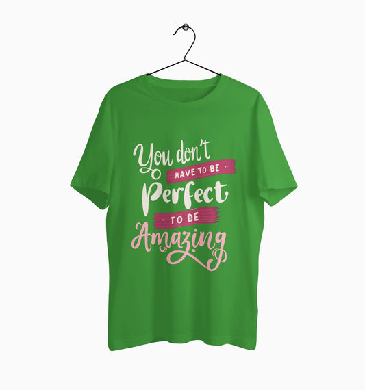 Male Round Neck Half Sleeve Classic | You dont have to be Perfect To Be Amazing