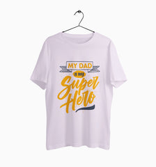 Male Round Neck Half Sleeve Classic | My dad is my superhero