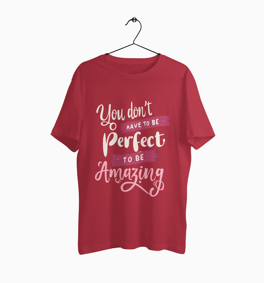 Male Round Neck Half Sleeve Classic | You dont have to be Perfect To Be Amazing