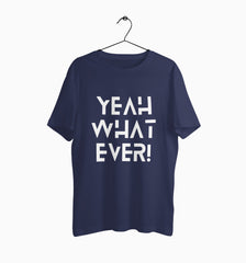 Male Round Neck Half Sleeve Classic Graphic Tshirt | Yeah What Ever