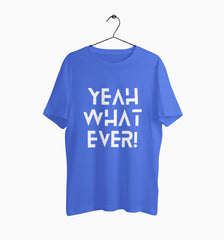 Male Round Neck Half Sleeve Classic Graphic Tshirt | Yeah What Ever