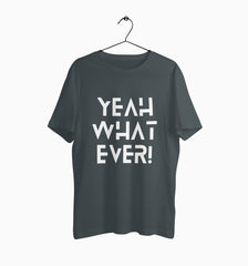 Male Round Neck Half Sleeve Classic Graphic Tshirt | Yeah What Ever