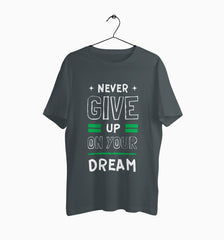 Male Round Neck Half Sleeve Classic | Never Give Up On Your Dreem