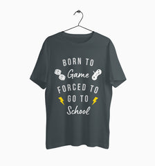 Male Round Neck Half Sleeve Classic | Born to game forced to school