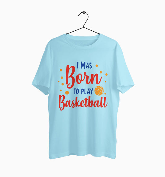 Male Round Neck Half Sleeve Classic | Born To Play Basketball