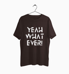 Male Round Neck Half Sleeve Classic Graphic Tshirt | Yeah What Ever